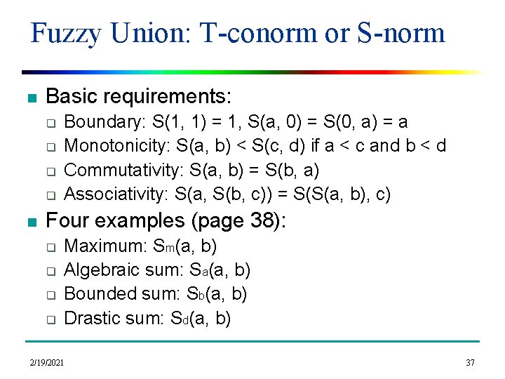 Fuzzy Union: T-conorm or S-norm n Basic requirements: q q n Boundary: S(1, 1)