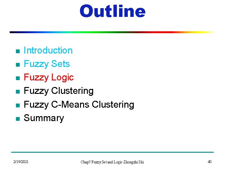 Outline n n n Introduction Fuzzy Sets Fuzzy Logic Fuzzy Clustering Fuzzy C-Means Clustering