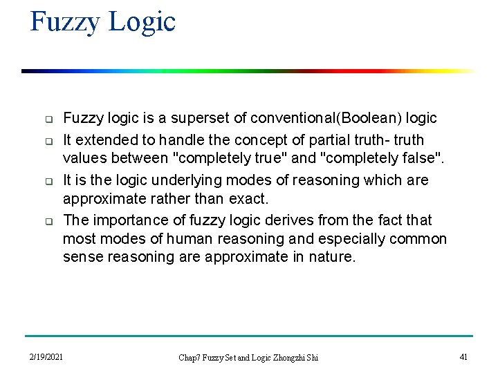 Fuzzy Logic q q Fuzzy logic is a superset of conventional(Boolean) logic It extended
