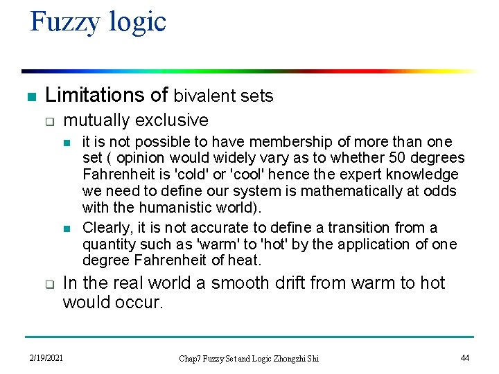 Fuzzy logic n Limitations of bivalent sets q mutually exclusive n n q it