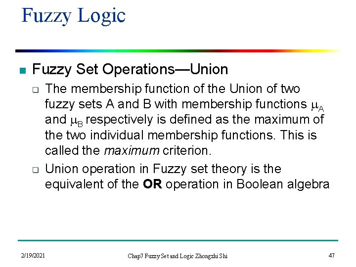 Fuzzy Logic n Fuzzy Set Operations—Union q q The membership function of the Union