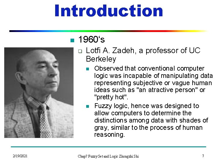 Introduction n 1960‘s q Lotfi A. Zadeh, a professor of UC Berkeley n n