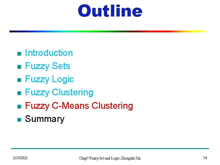 Outline n n n Introduction Fuzzy Sets Fuzzy Logic Fuzzy Clustering Fuzzy C-Means Clustering