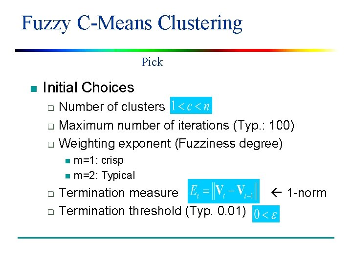 Fuzzy C-Means Clustering Pick n Initial Choices q q q Number of clusters Maximum