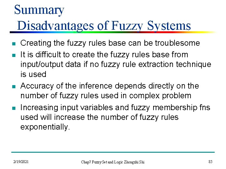 Summary Disadvantages of Fuzzy Systems n n Creating the fuzzy rules base can be