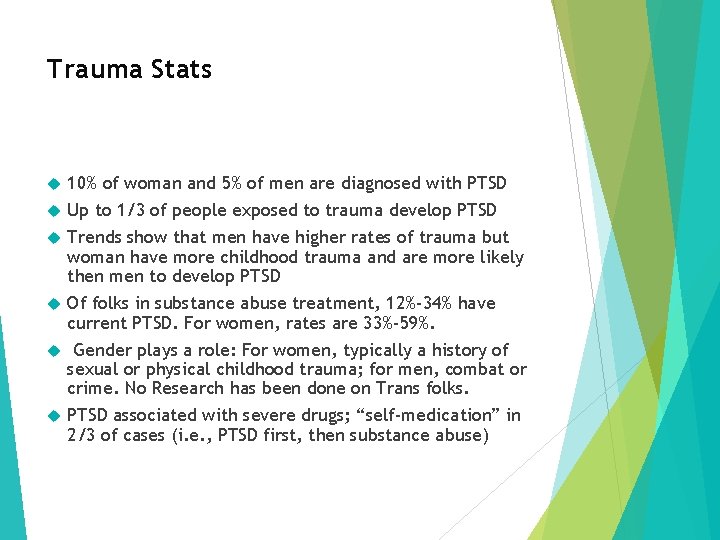 Trauma Stats 10% of woman and 5% of men are diagnosed with PTSD Up