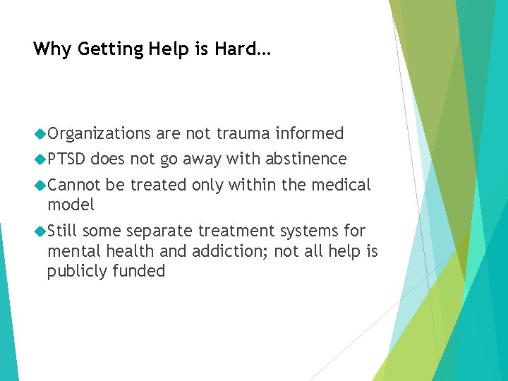 Why Getting Help is Hard… Organizations PTSD are not trauma informed does not go