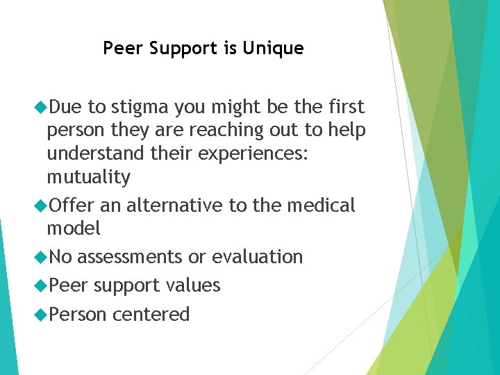 Peer Support is Unique Due to stigma you might be the first person they