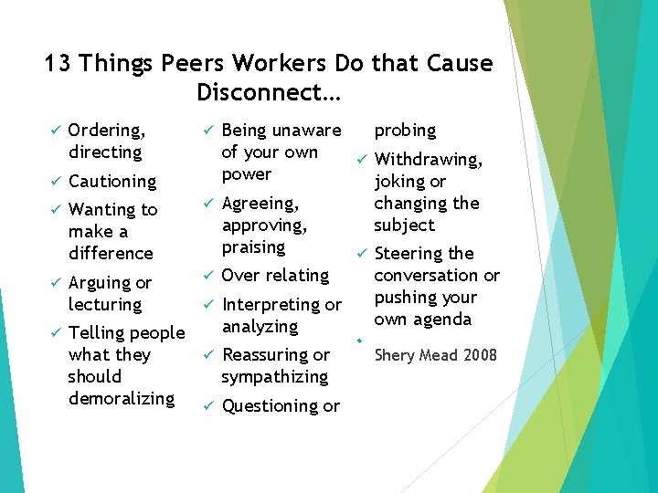 13 Things Peers Workers Do that Cause Disconnect… ü Ordering, directing ü Cautioning ü