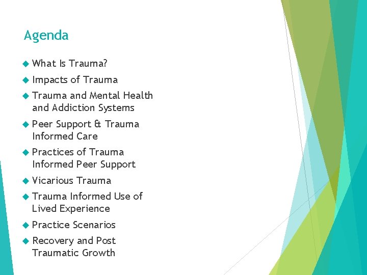 Agenda What Is Trauma? Impacts of Trauma and Mental Health and Addiction Systems Peer
