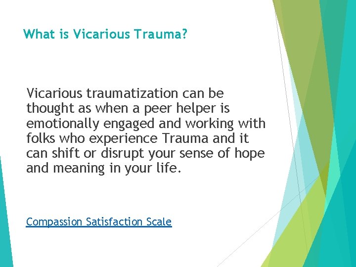 What is Vicarious Trauma? Vicarious traumatization can be thought as when a peer helper