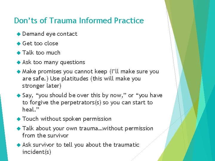 Don’ts of Trauma Informed Practice Demand Get too close Talk Ask eye contact too