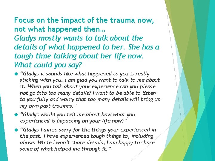 Focus on the impact of the trauma now, not what happened then… Gladys mostly