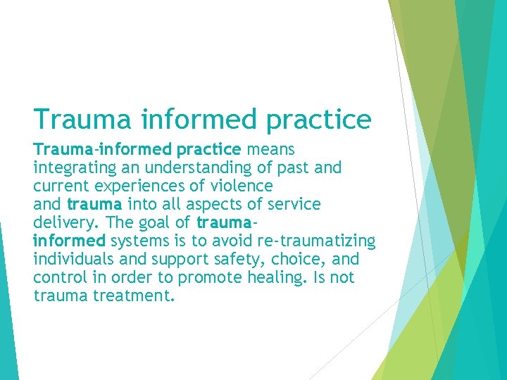 Trauma informed practice Trauma-informed practice means integrating an understanding of past and current experiences