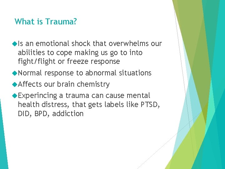 What is Trauma? Is an emotional shock that overwhelms our abilities to cope making
