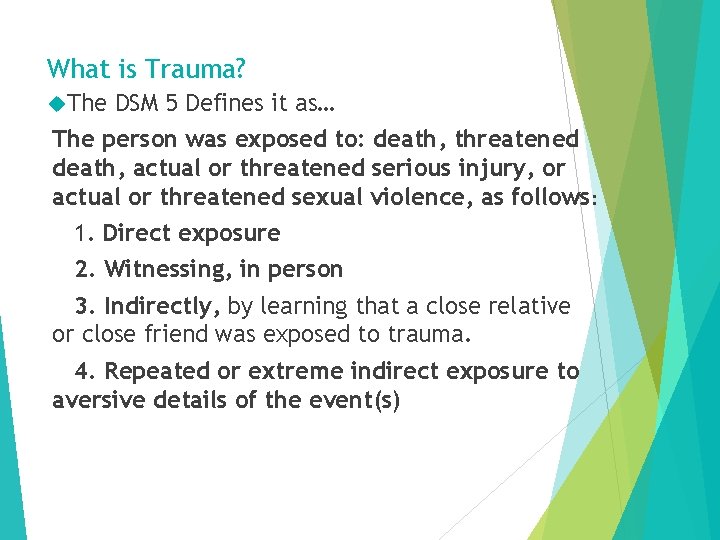What is Trauma? The DSM 5 Defines it as… The person was exposed to: