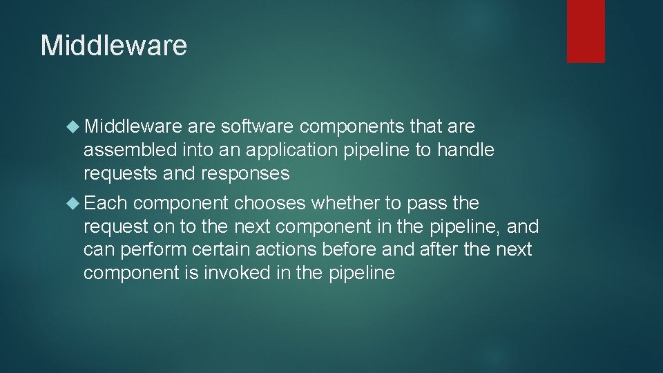 Middleware software components that are assembled into an application pipeline to handle requests and