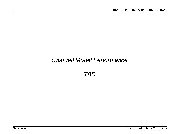 doc. : IEEE 802. 15 -05 -0006 -00 -004 a Channel Model Performance TBD