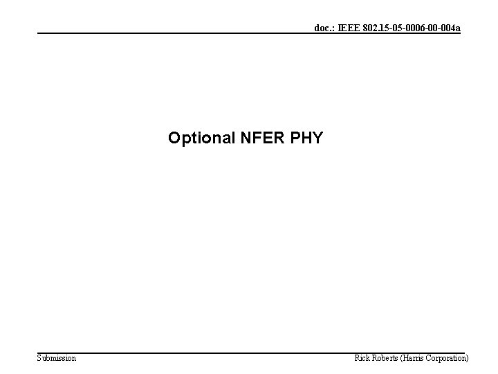 doc. : IEEE 802. 15 -05 -0006 -00 -004 a Optional NFER PHY Submission