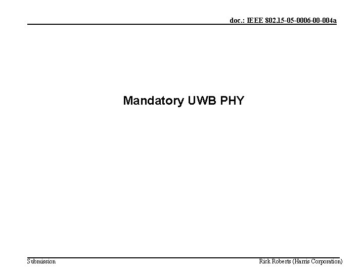 doc. : IEEE 802. 15 -05 -0006 -00 -004 a Mandatory UWB PHY Submission