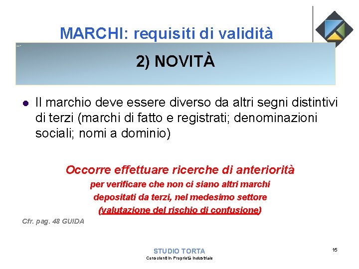 MARCHI: requisiti di validità 2) NOVITÀ l Il marchio deve essere diverso da altri