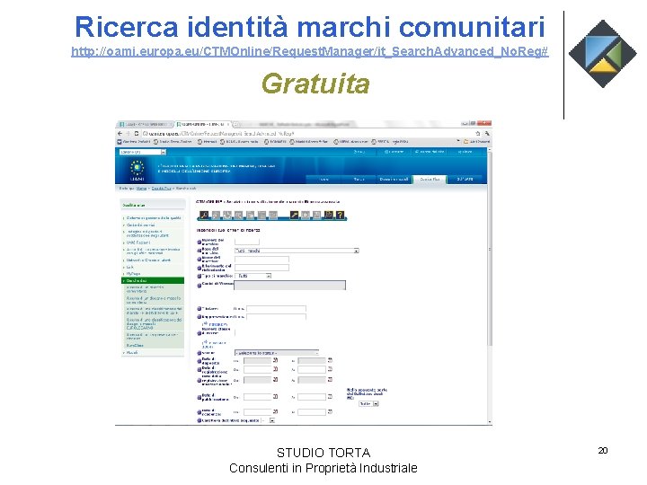 Ricerca identità marchi comunitari http: //oami. europa. eu/CTMOnline/Request. Manager/it_Search. Advanced_No. Reg# Gratuita STUDIO TORTA