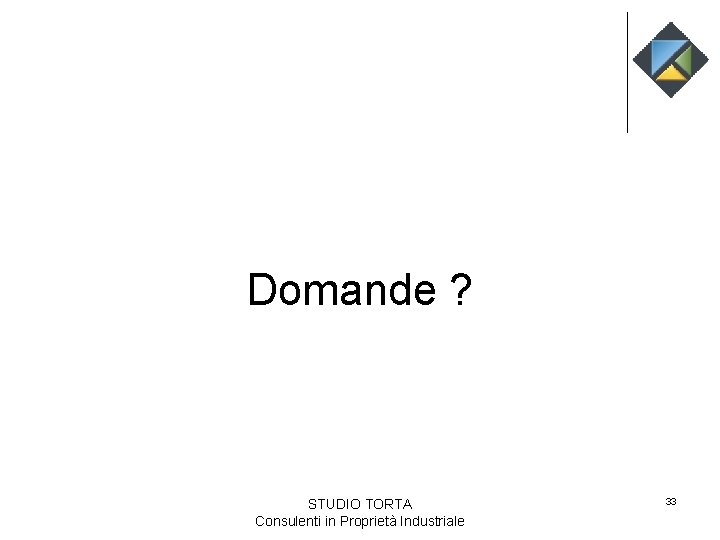 Domande ? STUDIO TORTA Consulenti in Proprietà Industriale 33 