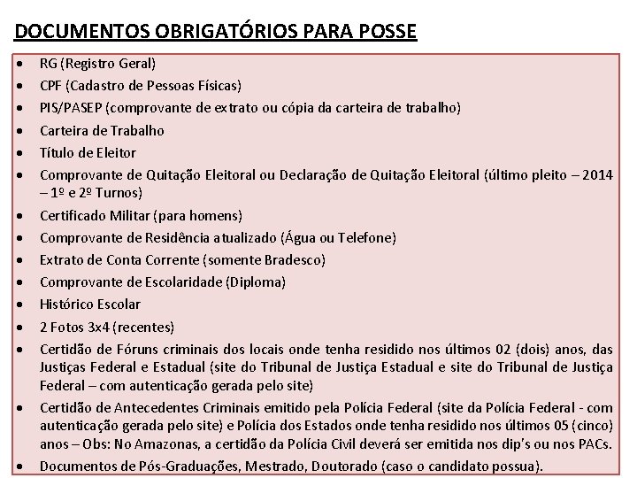 DOCUMENTOS OBRIGATÓRIOS PARA POSSE RG (Registro Geral) CPF (Cadastro de Pessoas Físicas) PIS/PASEP (comprovante