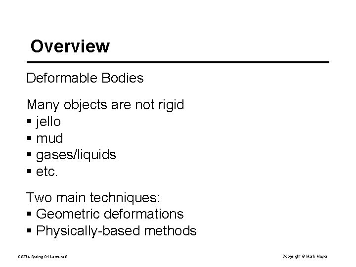 Overview Deformable Bodies Many objects are not rigid § jello § mud § gases/liquids