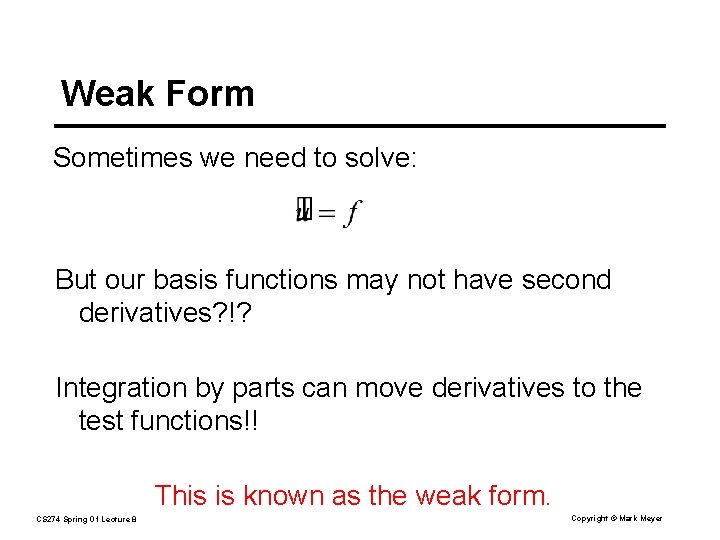 Weak Form Sometimes we need to solve: But our basis functions may not have