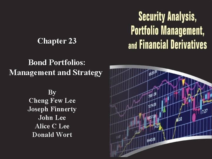 Chapter 23 Bond Portfolios: Management and Strategy By Cheng Few Lee Joseph Finnerty John