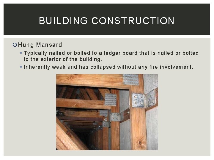 BUILDING CONSTRUCTION Hung Mansard § Typically nailed or bolted to a ledger board that