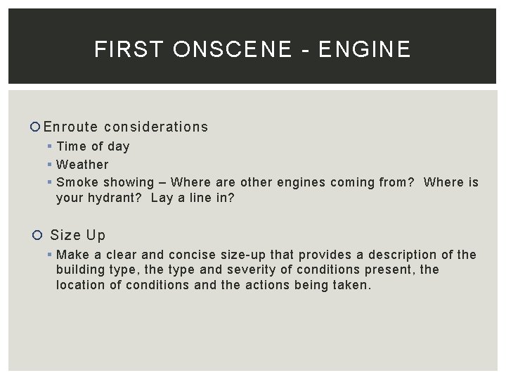 FIRST ONSCENE - ENGINE Enroute considerations § Time of day § Weather § Smoke