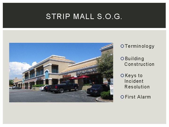 STRIP MALL S. O. G. Terminology Building Construction Keys to Incident Resolution First Alarm