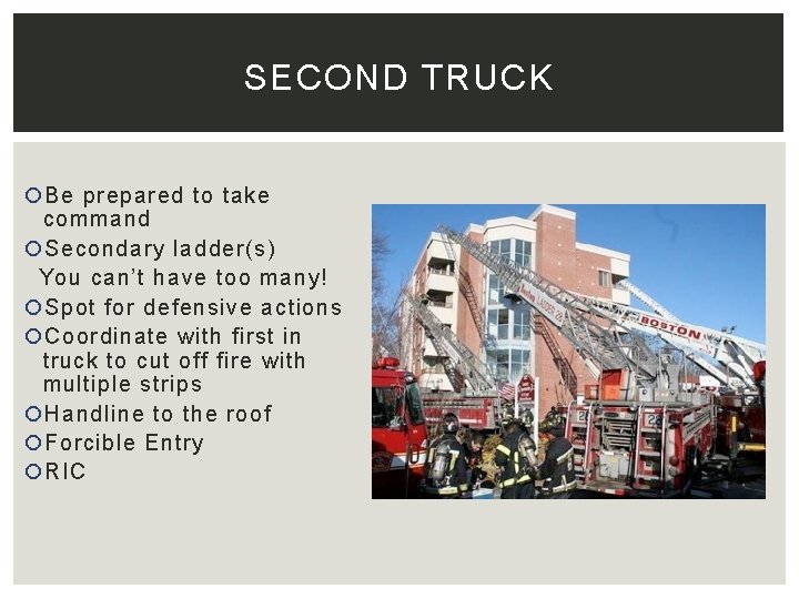 SECOND TRUCK Be prepared to take command Secondary ladder(s) You can’t have too many!