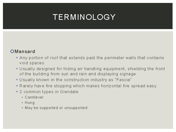 TERMINOLOGY Mansard § Any portion of roof that extends past the perimeter walls that