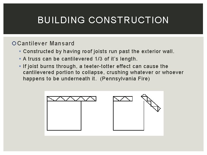 BUILDING CONSTRUCTION Cantilever Mansard § Constructed by having roof joists run past the exterior