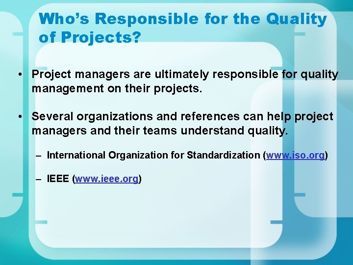 Who’s Responsible for the Quality of Projects? • Project managers are ultimately responsible for Who’s Responsible for the Quality of Projects? • Project managers are ultimately responsible for