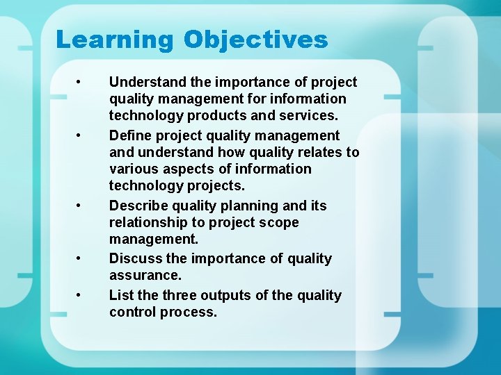 Learning Objectives • • • Understand the importance of project quality management for information Learning Objectives • • • Understand the importance of project quality management for information