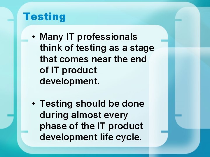 Testing • Many IT professionals think of testing as a stage that comes near Testing • Many IT professionals think of testing as a stage that comes near
