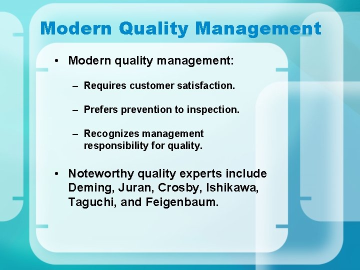 Modern Quality Management • Modern quality management: – Requires customer satisfaction. – Prefers prevention Modern Quality Management • Modern quality management: – Requires customer satisfaction. – Prefers prevention