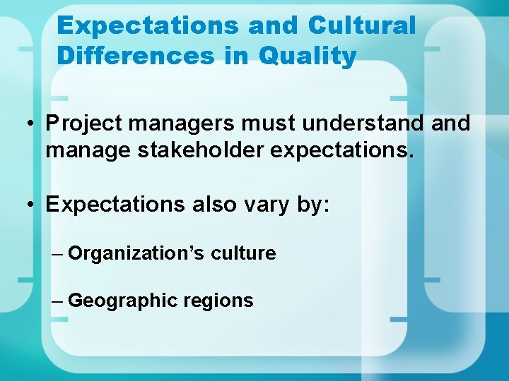 Expectations and Cultural Differences in Quality • Project managers must understand manage stakeholder expectations. Expectations and Cultural Differences in Quality • Project managers must understand manage stakeholder expectations.