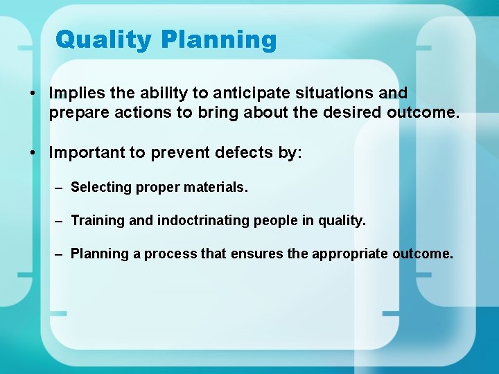 Quality Planning • Implies the ability to anticipate situations and prepare actions to bring Quality Planning • Implies the ability to anticipate situations and prepare actions to bring