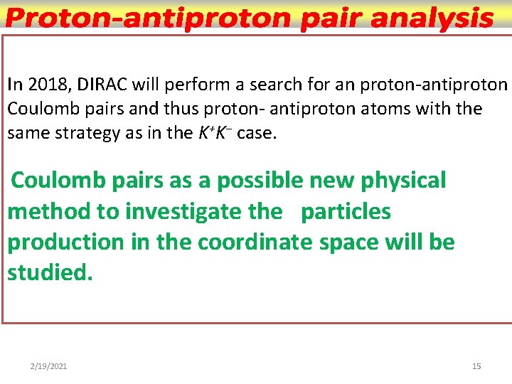  In 2018, DIRAC will perform a search for an proton-antiproton Coulomb pairs and