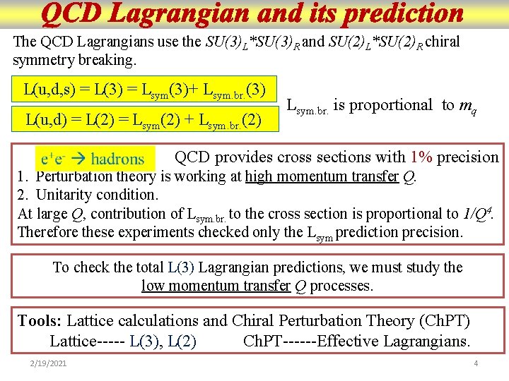 The QCD Lagrangians use the SU(3)L*SU(3)R and SU(2)L*SU(2)R chiral symmetry breaking. L(u, d, s)