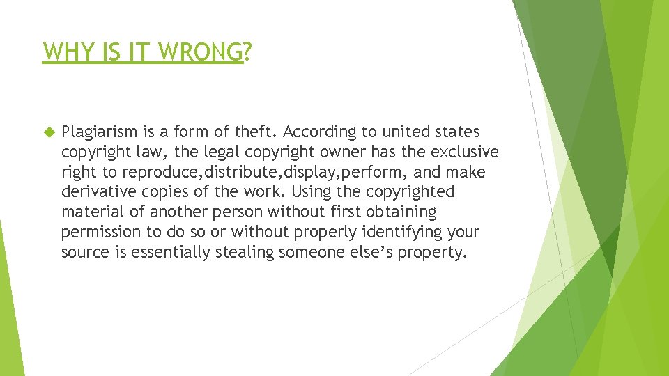 WHY IS IT WRONG? Plagiarism is a form of theft. According to united states