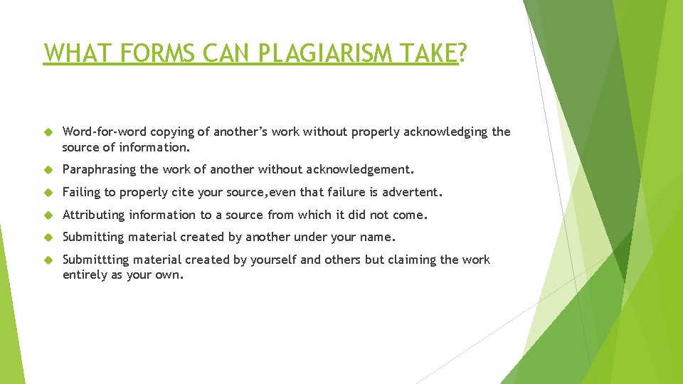 WHAT FORMS CAN PLAGIARISM TAKE? Word-for-word copying of another’s work without properly acknowledging the