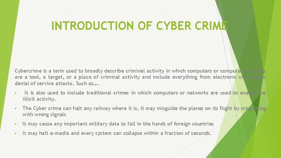 INTRODUCTION OF CYBER CRIME Cybercrime is a term used to broadly describe criminal activity