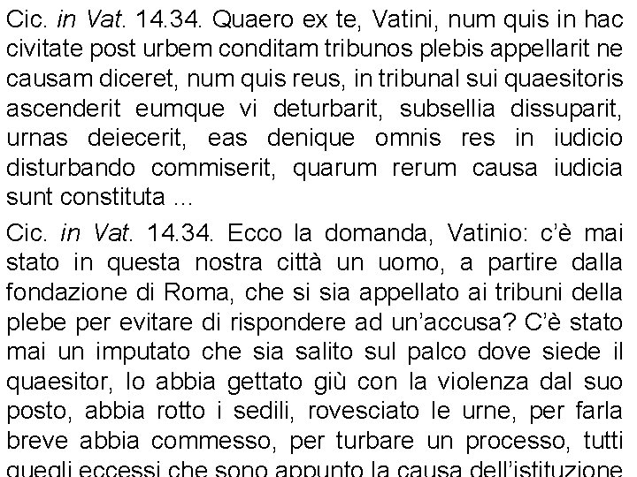 Cic. in Vat. 14. 34. Quaero ex te, Vatini, num quis in hac civitate