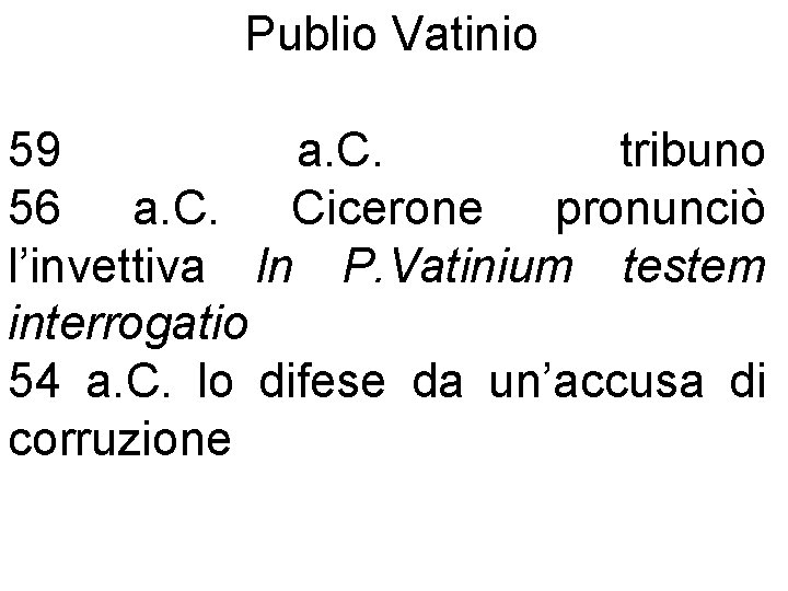 Publio Vatinio 59 a. C. tribuno 56 a. C. Cicerone pronunciò l’invettiva In P.